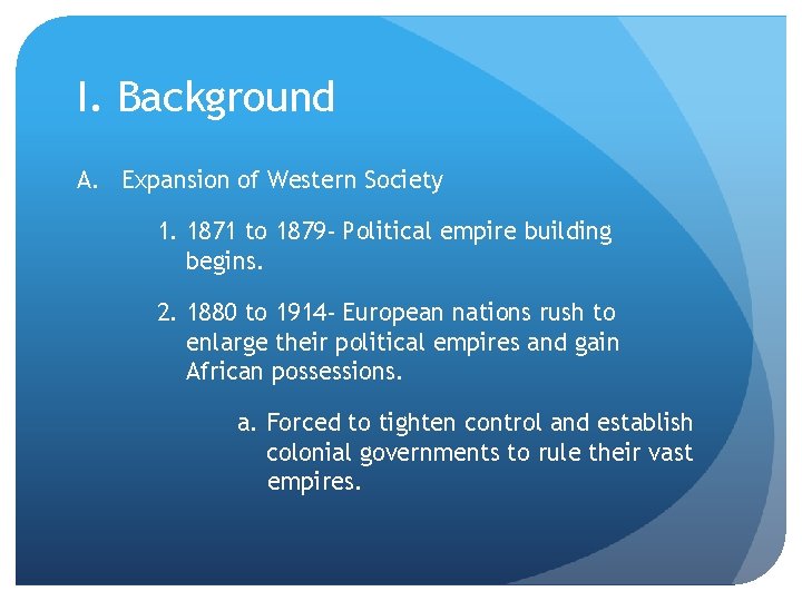 I. Background A. Expansion of Western Society 1. 1871 to 1879 - Political empire