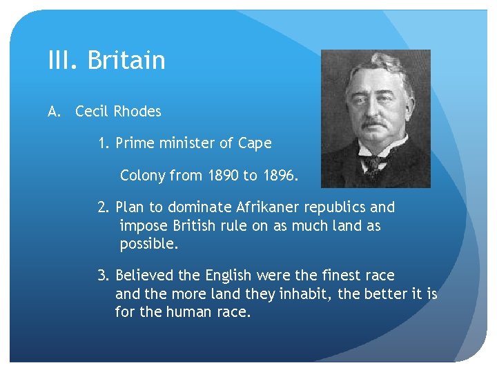 III. Britain A. Cecil Rhodes 1. Prime minister of Cape Colony from 1890 to