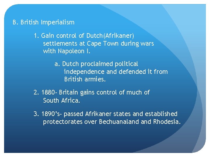 B. British Imperialism 1. Gain control of Dutch(Afrikaner) settlements at Cape Town during wars