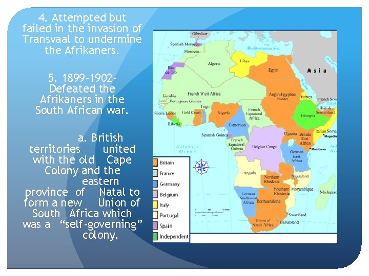 4. Attempted but failed in the invasion of Transvaal to undermine the Afrikaners. 5.