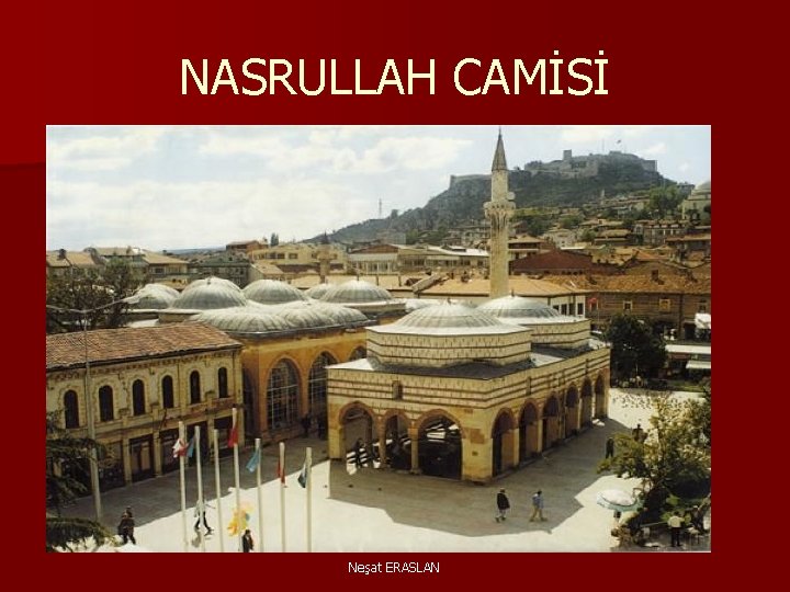 NASRULLAH CAMİSİ Neşat ERASLAN 