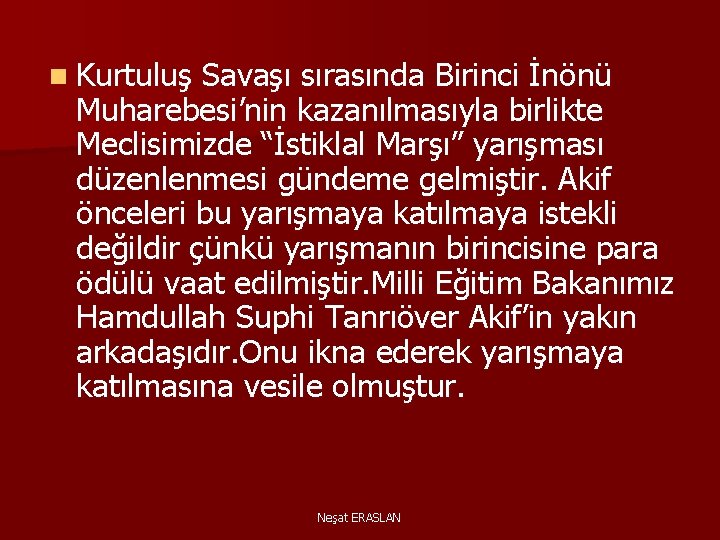n Kurtuluş Savaşı sırasında Birinci İnönü Muharebesi’nin kazanılmasıyla birlikte Meclisimizde “İstiklal Marşı” yarışması düzenlenmesi