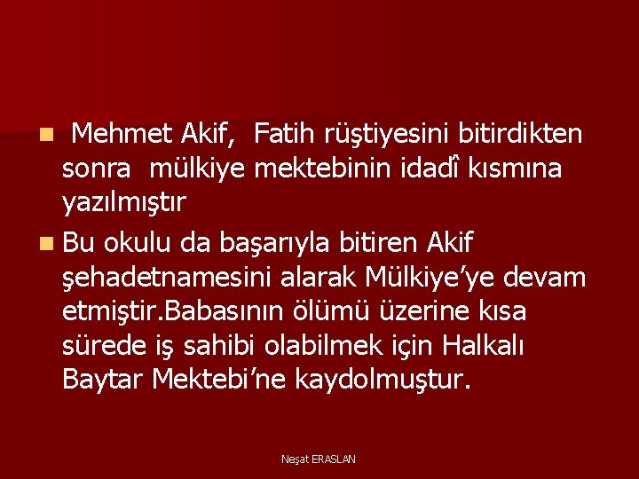 Mehmet Akif, Fatih rüştiyesini bitirdikten sonra mülkiye mektebinin idadî kısmına yazılmıştır n Bu okulu