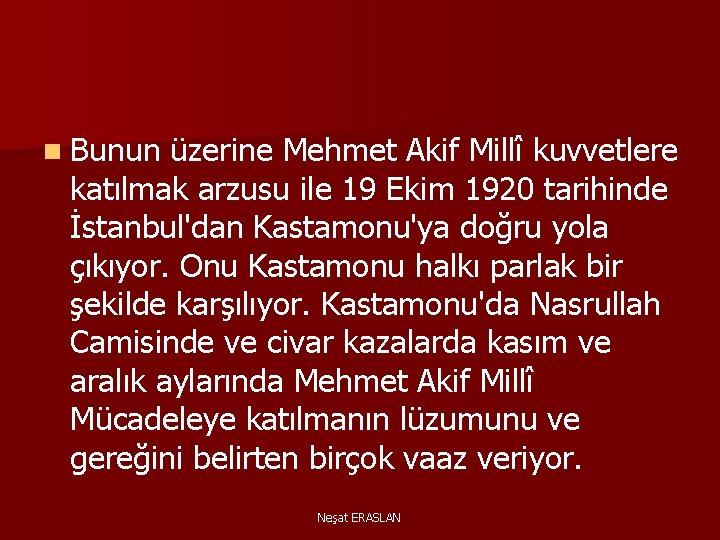 n Bunun üzerine Mehmet Akif Millî kuvvetlere katılmak arzusu ile 19 Ekim 1920 tarihinde
