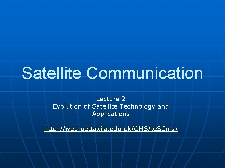 Satellite Communication Lecture 2 Evolution of Satellite Technology and Applications http: //web. uettaxila. edu.