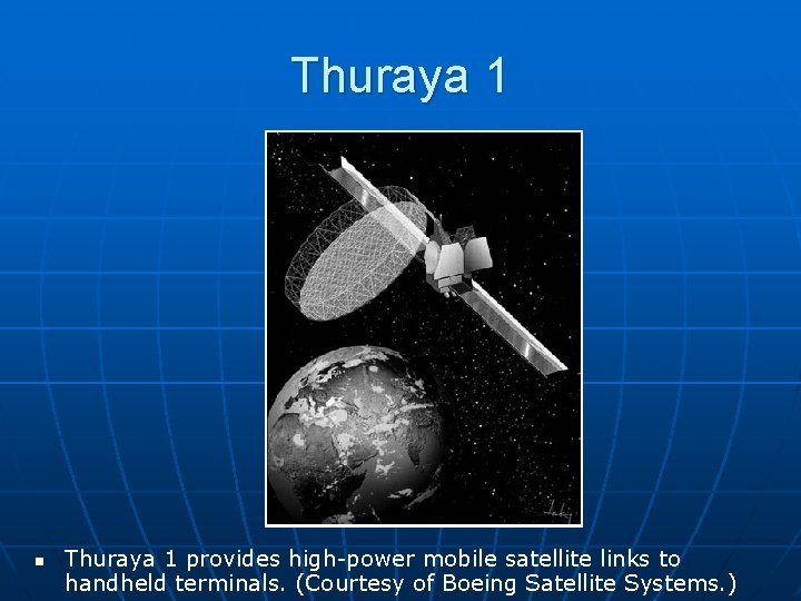 Thuraya 1 n Thuraya 1 provides high-power mobile satellite links to handheld terminals. (Courtesy