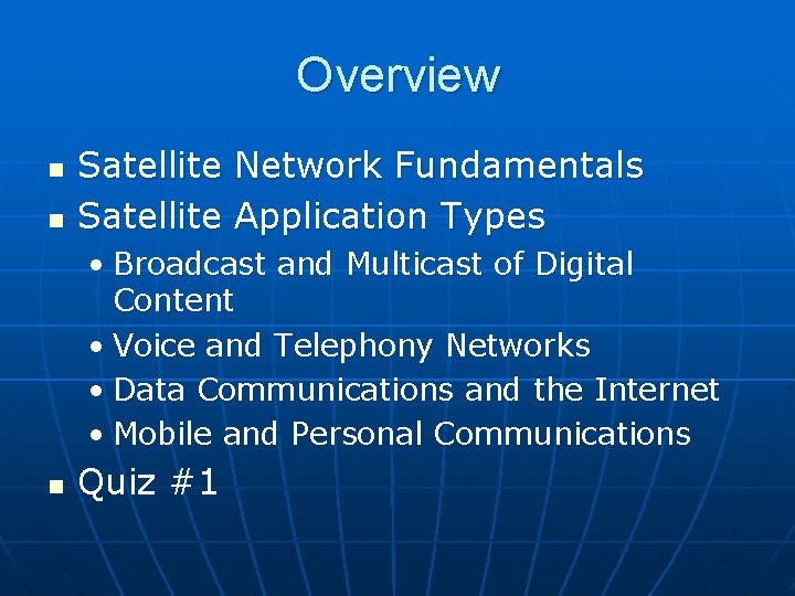 Overview n n Satellite Network Fundamentals Satellite Application Types • Broadcast and Multicast of