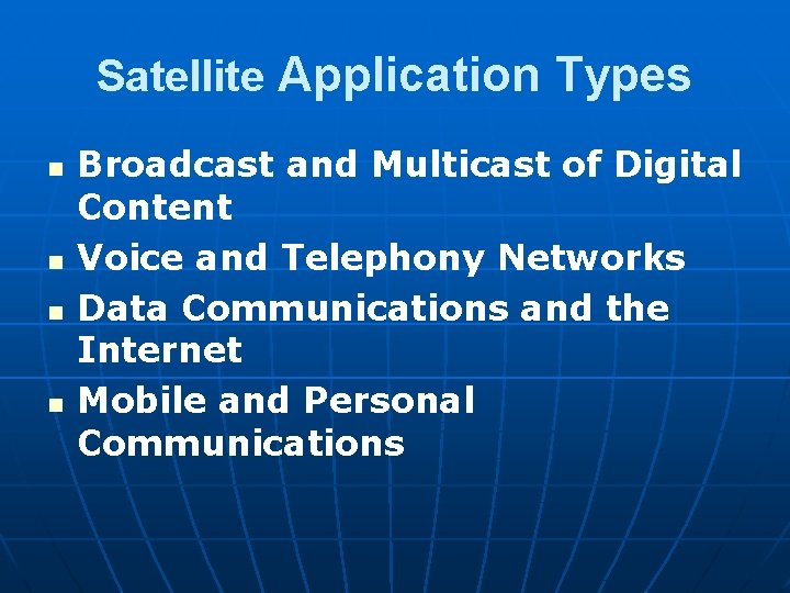 Satellite Application Types n n Broadcast and Multicast of Digital Content Voice and Telephony
