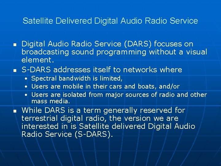 Satellite Delivered Digital Audio Radio Service n n Digital Audio Radio Service (DARS) focuses