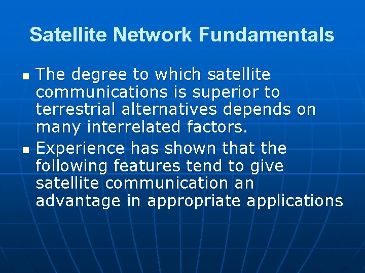 Satellite Network Fundamentals n n The degree to which satellite communications is superior to