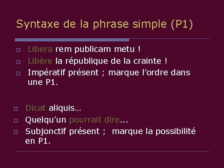 Syntaxe de la phrase simple (P 1) o o o Libera rem publicam metu