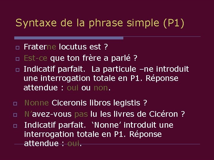 Syntaxe de la phrase simple (P 1) o o o Fraterne locutus est ?