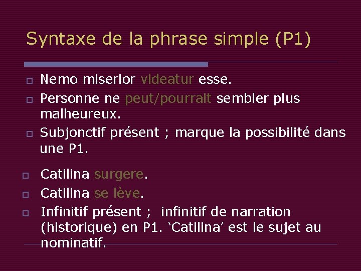 Syntaxe de la phrase simple (P 1) o o o Nemo miserior videatur esse.