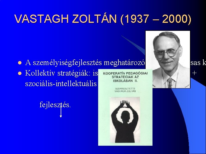 VASTAGH ZOLTÁN (1937 – 2000) l l A személyiségfejlesztés meghatározó eszközei a társas k