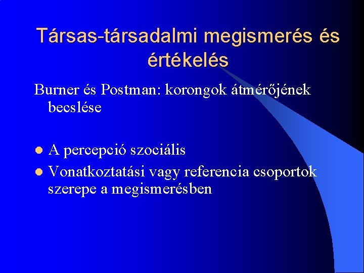 Társas-társadalmi megismerés és értékelés Burner és Postman: korongok átmérőjének becslése A percepció szociális l