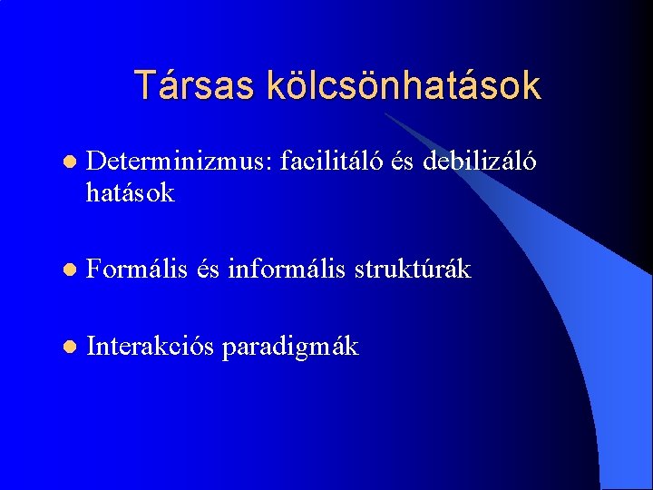 Társas kölcsönhatások l Determinizmus: facilitáló és debilizáló hatások l Formális és informális struktúrák l