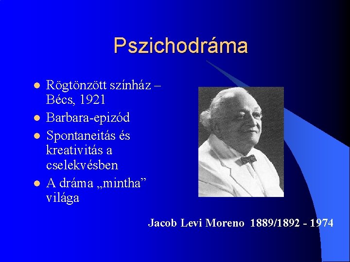 Pszichodráma l l Rögtönzött színház – Bécs, 1921 Barbara-epizód Spontaneitás és kreativitás a cselekvésben