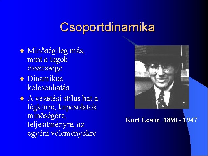 Csoportdinamika l l l Minőségileg más, mint a tagok összessége Dinamikus kölcsönhatás A vezetési