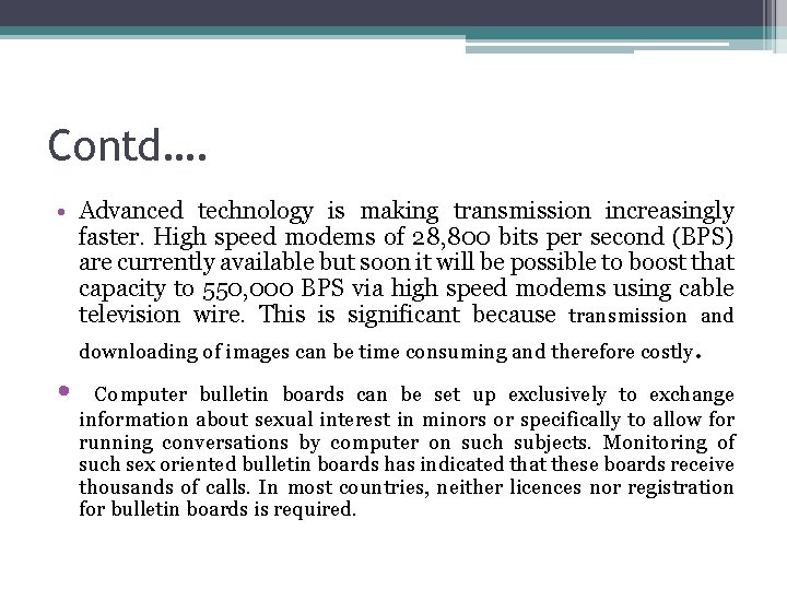 Contd…. • Advanced technology is making transmission increasingly faster. High speed modems of 28,