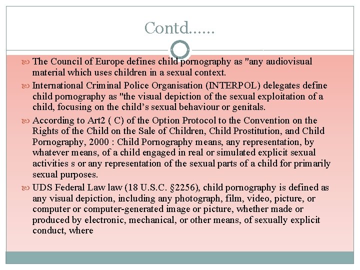Contd…… The Council of Europe defines child pornography as "any audiovisual material which uses