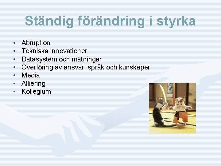 Ständig förändring i styrka • • Abruption Tekniska innovationer Datasystem och mätningar Överföring av