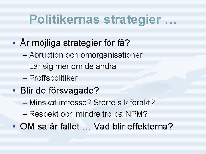Politikernas strategier … • Är möjliga strategier för få? – Abruption och omorganisationer –