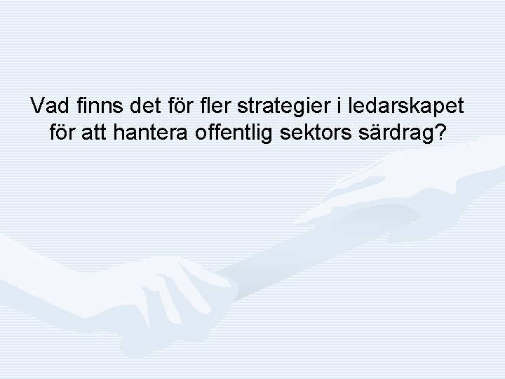 Vad finns det för fler strategier i ledarskapet för att hantera offentlig sektors särdrag?