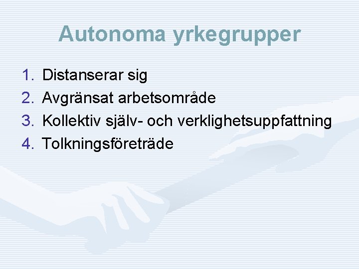 Autonoma yrkegrupper 1. 2. 3. 4. Distanserar sig Avgränsat arbetsområde Kollektiv själv- och verklighetsuppfattning