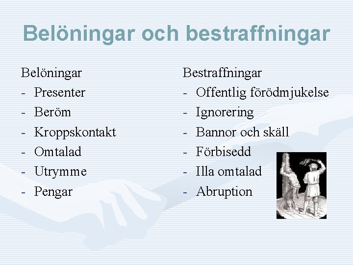 Belöningar och bestraffningar Belöningar - Presenter - Beröm - Kroppskontakt - Omtalad - Utrymme