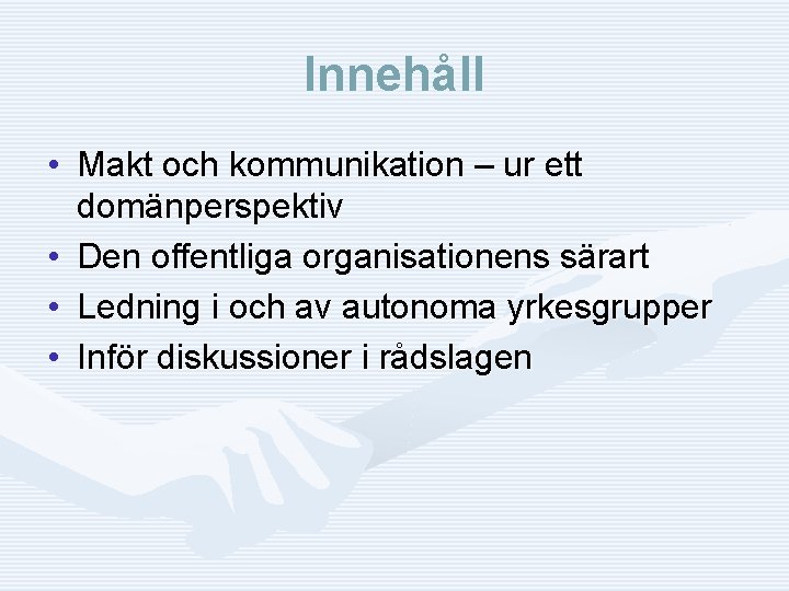 Innehåll • Makt och kommunikation – ur ett domänperspektiv • Den offentliga organisationens särart