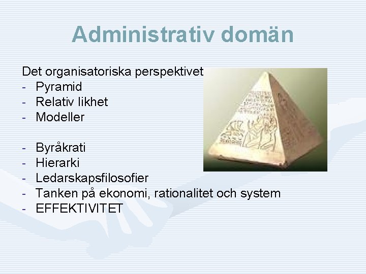 Administrativ domän Det organisatoriska perspektivet - Pyramid - Relativ likhet - Modeller - Byråkrati