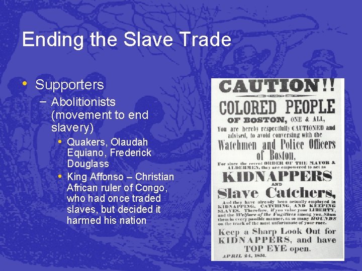 Ending the Slave Trade • Supporters – Abolitionists (movement to end slavery) • Quakers,