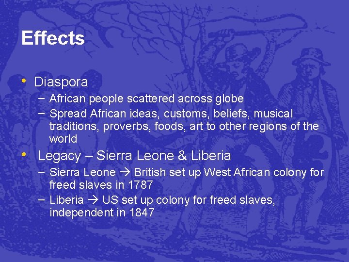 Effects • Diaspora – African people scattered across globe – Spread African ideas, customs,