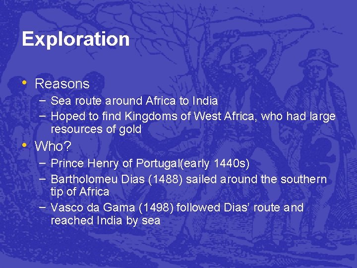 Exploration • Reasons – Sea route around Africa to India – Hoped to find