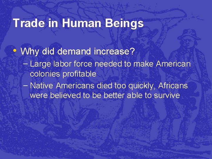 Trade in Human Beings • Why did demand increase? – Large labor force needed
