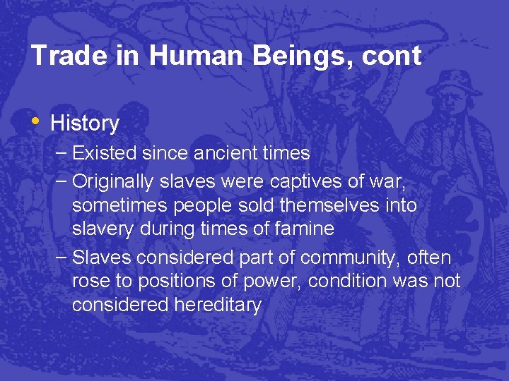 Trade in Human Beings, cont • History – Existed since ancient times – Originally