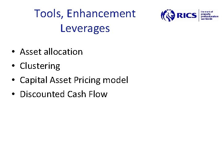 Tools, Enhancement Leverages • • Asset allocation Clustering Capital Asset Pricing model Discounted Cash