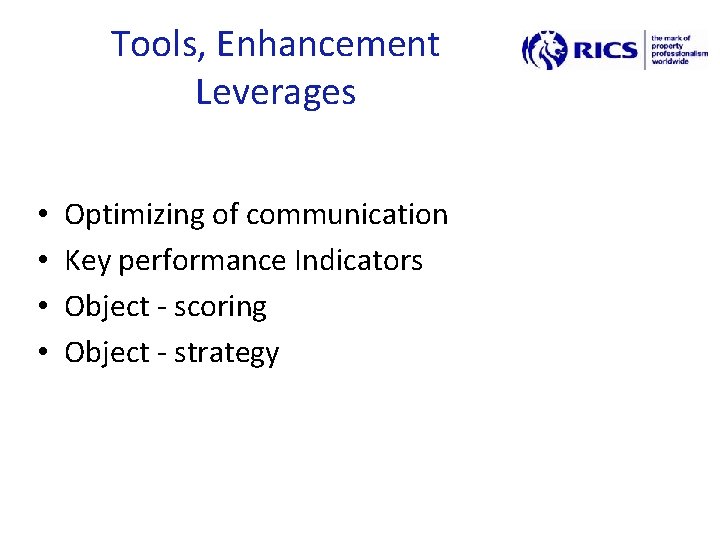 Tools, Enhancement Leverages • • Optimizing of communication Key performance Indicators Object - scoring