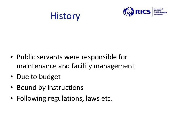 History • Public servants were responsible for maintenance and facility management • Due to