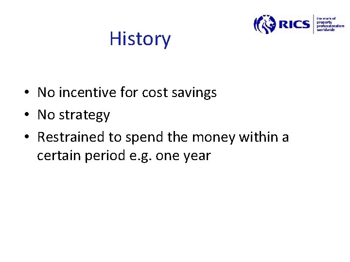 History • No incentive for cost savings • No strategy • Restrained to spend