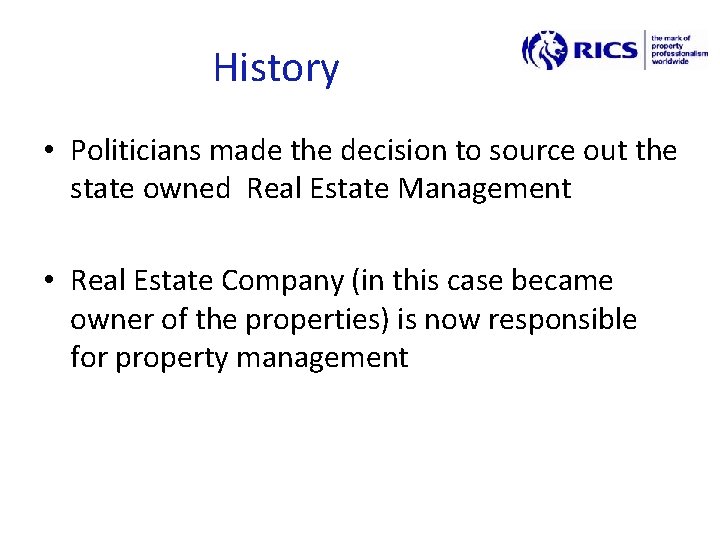 History • Politicians made the decision to source out the state owned Real Estate