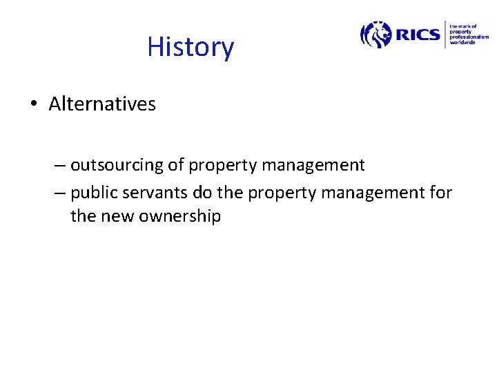 History • Alternatives – outsourcing of property management – public servants do the property