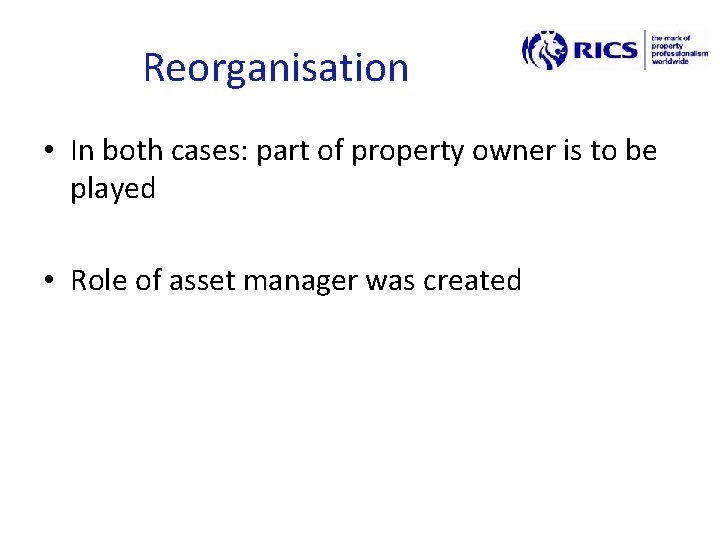 Reorganisation • In both cases: part of property owner is to be played •