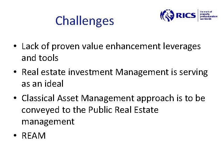 Challenges • Lack of proven value enhancement leverages and tools • Real estate investment