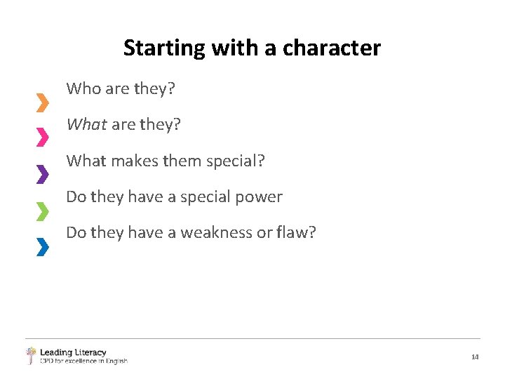 Starting with a character Who are they? What makes them special? Do they have