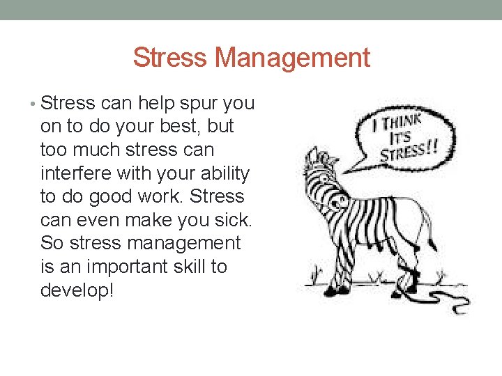 Stress Management • Stress can help spur you on to do your best, but