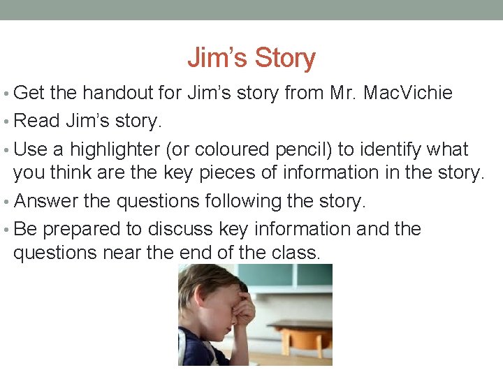 Jim’s Story • Get the handout for Jim’s story from Mr. Mac. Vichie •