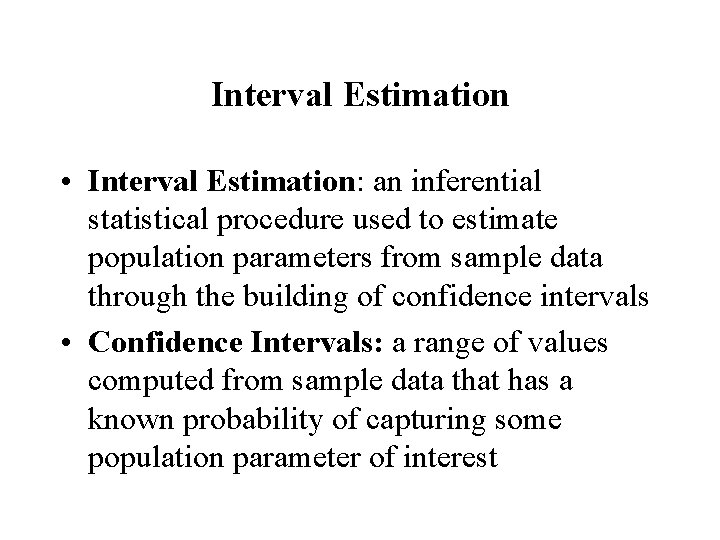 Interval Estimation • Interval Estimation: an inferential statistical procedure used to estimate population parameters