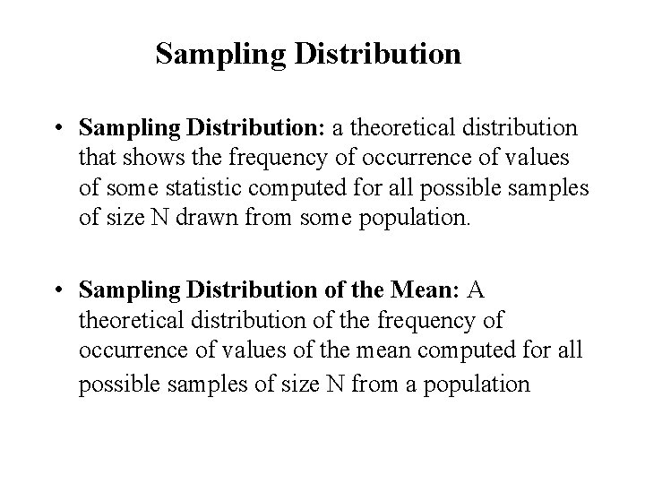 Sampling Distribution • Sampling Distribution: a theoretical distribution that shows the frequency of occurrence