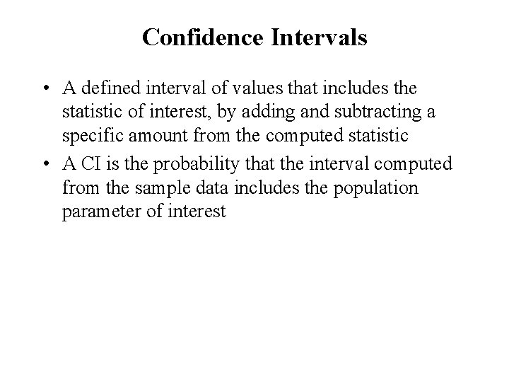 Confidence Intervals • A defined interval of values that includes the statistic of interest,